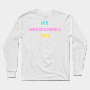 It's Whackadoodle Time Long Sleeve T-Shirt